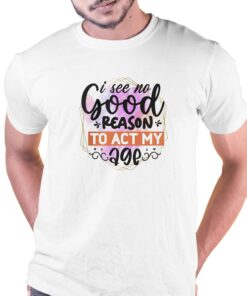 I See No Good Reason To Act Shirt I See No Good Reason To Act Shirt