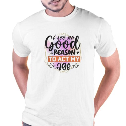 I See No Good Reason To Act Shirt