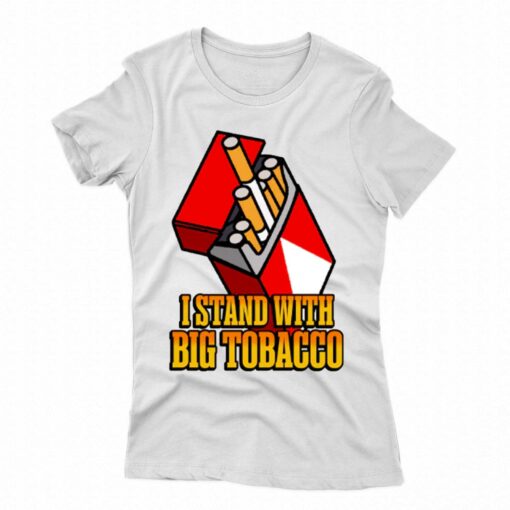 I Stand With Big Tobacco T-shirt