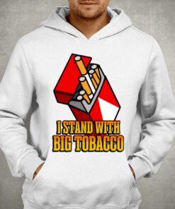 I Stand With Big Tobacco T shirt 3