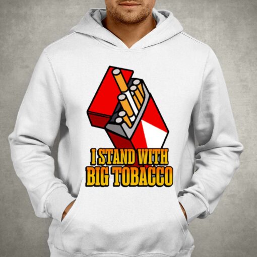 I Stand With Big Tobacco T-shirt