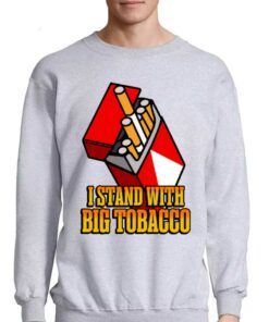 I Stand With Big Tobacco T shirt 4