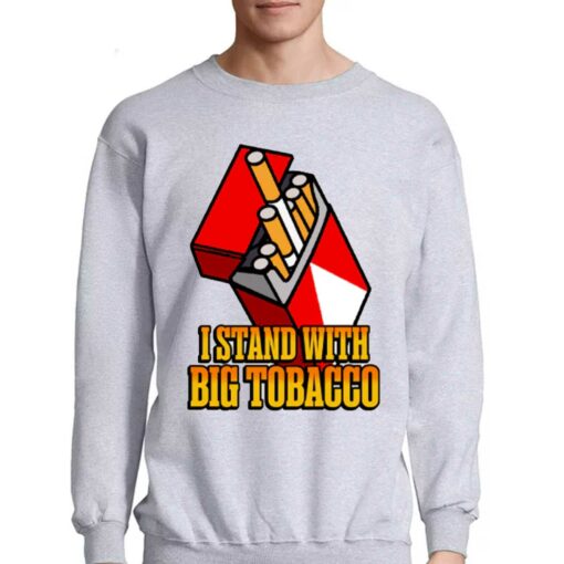 I Stand With Big Tobacco T-shirt