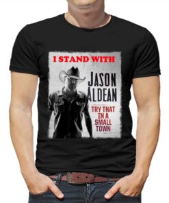 I Stand With Jason Aldean Try That In A Small Town Shirt I Stand With Jason Aldean Try That In A Small Town Shirt