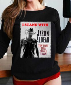 I Stand With Jason Aldean Try That In A Small Town Shirt I Stand With Jason Aldean Try That In A Small Town Shirt