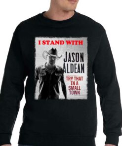 I Stand With Jason Aldean Try That In A Small Town Shirt 3 I Stand With Jason Aldean Try That In A Small Town Shirt 4