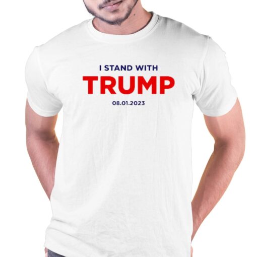 I Stand With Trump 8-01-2023 Shirt