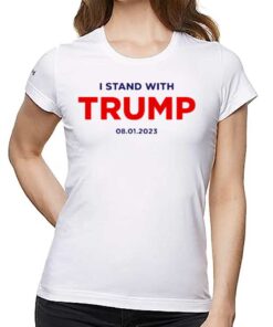 I Stand With Trump 8-01-2023 Shirt