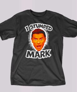 I Stumped Mark Shirt I Stumped Mark Shirt