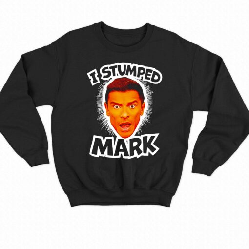 I Stumped Mark Shirt