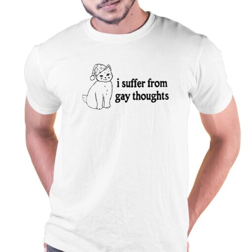 I Suffer From Gay Thoughts T-shirt