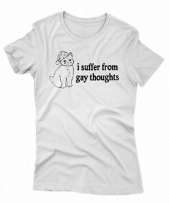 I Suffer From Gay Thoughts T-shirt I Suffer From Gay Thoughts T-shirt