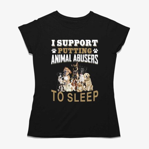 I Support Putting Animal Abusers To Sleep T-shirt