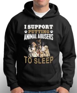 I Support Putting Animal Abusers To Sleep T-shirt 2 I Support Putting Animal Abusers To Sleep T shirt 3