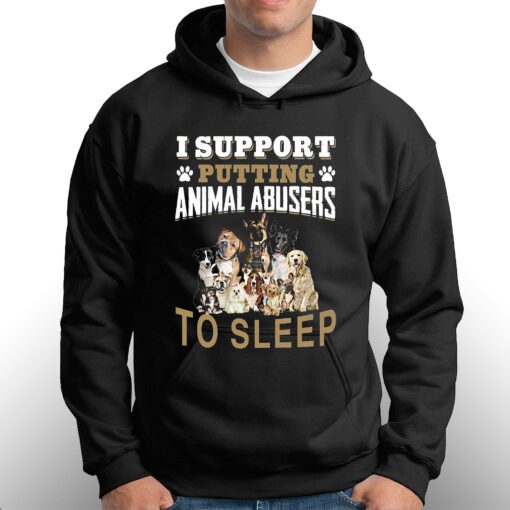 I Support Putting Animal Abusers To Sleep T-shirt