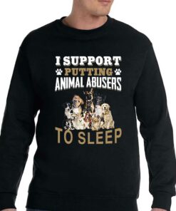 I Support Putting Animal Abusers To Sleep T-shirt 3 I Support Putting Animal Abusers To Sleep T shirt 4