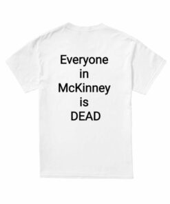 I Survived 101 105 F In Mckinney Everyone In Mckinney Is Dead T-shirt I Survived 101 105 F In Mckinney Everyone In Mckinney Is Dead T-shirt