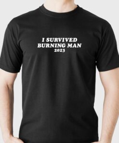 I Survived Burning Man 2023 T-shirt I Survived Burning Man 2023 T-shirt