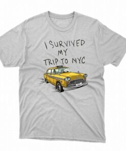 I Survived My Trip To Nyc Shirt I Survived My Trip To Nyc Shirt