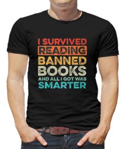 I Survived Reading Banned Books And All I Got Was Smarter T-shirt I Survived Reading Banned Books And All I Got Was Smarter T-shirt