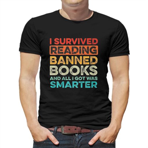 I Survived Reading Banned Books And All I Got Was Smarter T-shirt