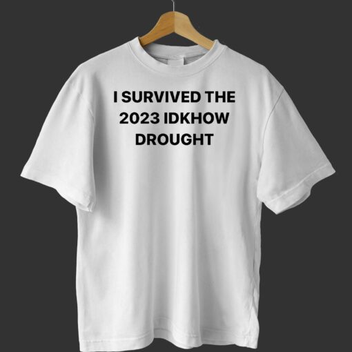 I Survived The 2023 Idknow Drought Shirt