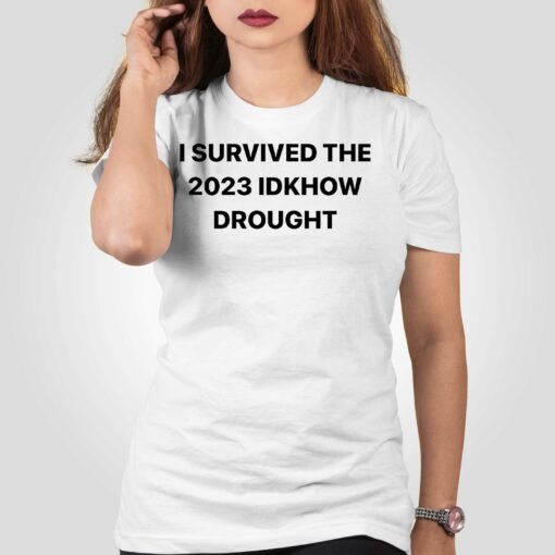 I Survived The 2023 Idknow Drought Shirt