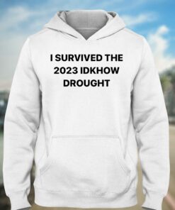 I Survived The 2023 Idknow Drought Shirt 3