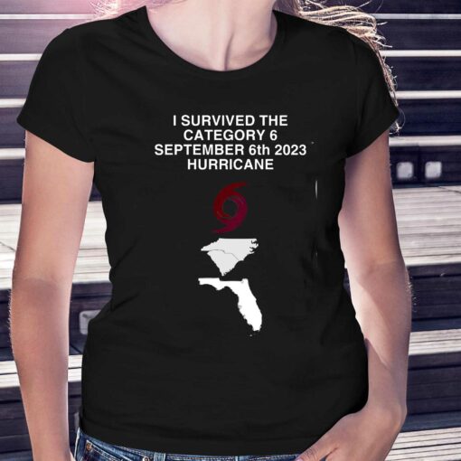 I Survived The Category 6 September 6th 2023 Hurricane Shirt