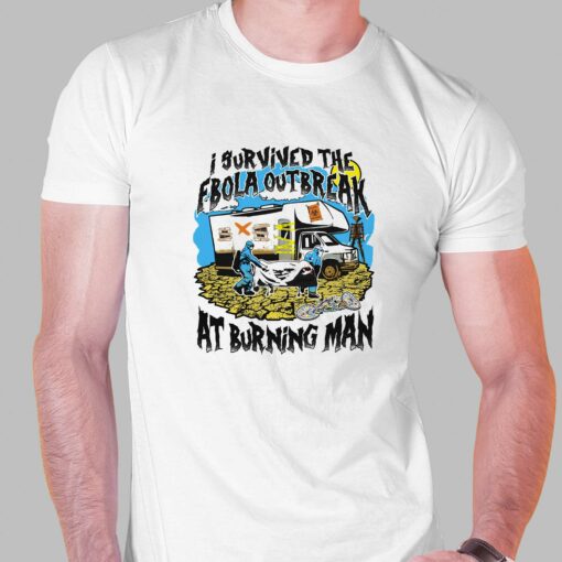 I Survived The Ebola Outbreak At Burning Man Shirt