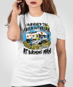 I Survived The Ebola Outbreak At Burning Man Shirt I Survived The Ebola Outbreak At Burning Man Shirt