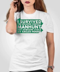 I Survived The Escaped Convict Manhunt But Someone Stole My Eagles Hoodie Sweatshirt Shirt I Survived The Escaped Convict Manhunt But Someone Stole My Eagles Hoodie Sweatshirt Shirt