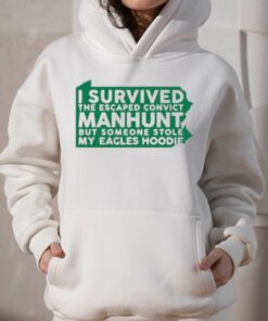 I Survived The Escaped Convict Manhunt But Someone Stole My Eagles Hoodie Sweatshirt Shirt 2 I Survived The Escaped Convict Manhunt But Someone Stole My Eagles Hoodie Sweatshirt Shirt 3