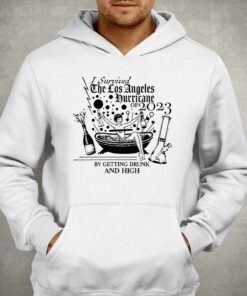 I Survived The Los Angeles Hurricane Of 2023 By Getting Drunk And High Shirt 3