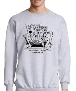 I Survived The Los Angeles Hurricane Of 2023 By Getting Drunk And High Shirt 4