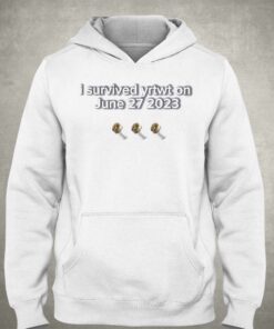 I Survived Yrtwt On June 27 2023 Shirt 3