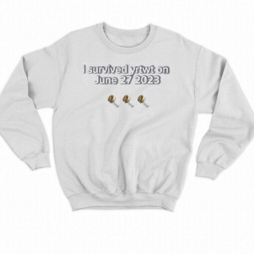 I Survived Yrtwt On June 27 2023 Shirt