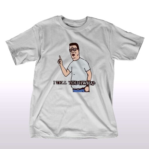 I Tell You Hwhat King Of The Hill Shirt