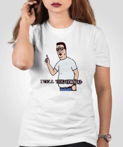 I Tell You Hwhat King Of The Hill Shirt I Tell You Hwhat King Of The Hill Shirt