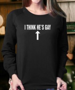 I Think Hes Gay T shirt 4