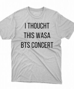 I Thoucht This Wasa Bts Concert Shirt I Thoucht This Wasa Bts Concert Shirt