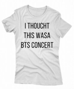 I Thoucht This Wasa Bts Concert Shirt I Thoucht This Wasa Bts Concert Shirt