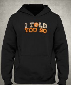 I Told You So T-shirt 2 I Told You So T shirt 3