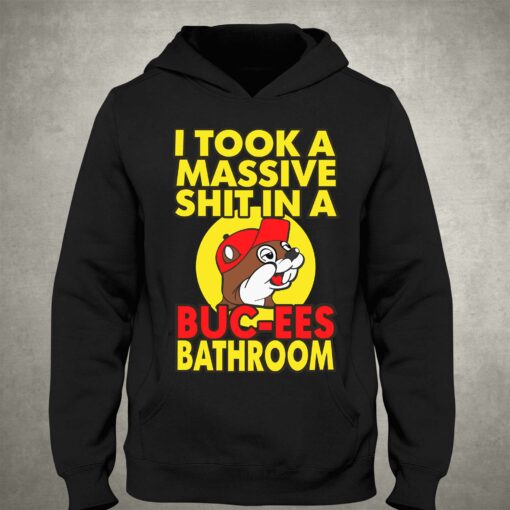 I Took A Massive Shit In A Buc Ees Bathroom Shirt