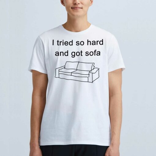 I Tried So Hard And Got Sofa Funny T-shirt