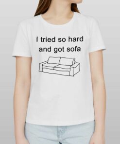 I Tried So Hard And Got Sofa Funny T-shirt