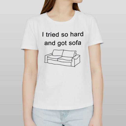 I Tried So Hard And Got Sofa Funny T-shirt