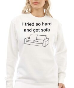 I Tried So Hard And Got Sofa Funny T-shirt 3 I Tried So Hard And Got Sofa Funny T shirt 4
