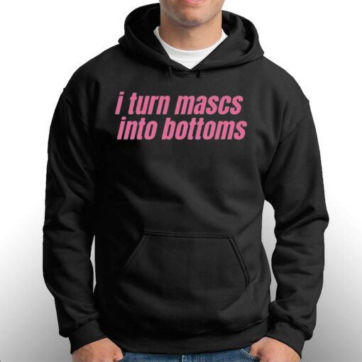 I Turn Mascs Into Bottoms Lesbian Bisexual Pride T-shirt