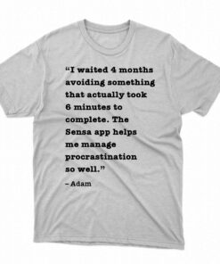 I Waited 4 Months Avoiding Something That Actually Took 6 Minutes To Complete Shirt I Waited 4 Months Avoiding Something That Actually Took 6 Minutes To Complete Shirt